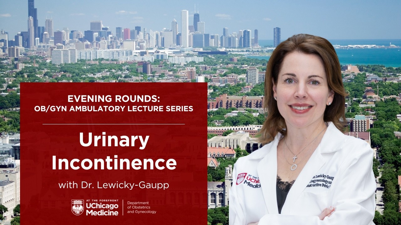 Urinary Incontinence with Dr. Christina Lewicky-Gaupp | Evening Rounds: Ambulatory Lecture Series