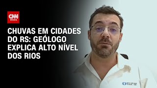 Chuvas em cidades do RS: geólogo explica alto nível dos rios  | LIVE CNN