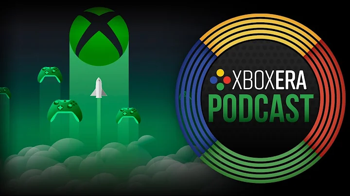 The XboxEra Podcast | Episode 55 - "Going The Extr...