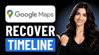 How to Recover Deleted Timeline on Google Maps (Complete Guide)