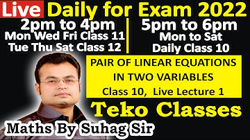 Live Lec 1 Class 10 PAIR OF LINEAR EQUATIONS IN TWO VARIABLES Maths By Suhag Teko Classes