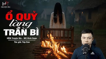 Truyện Ma Mới Ổ QUỶ LÀNG TRẦN BÌ - Cha Chết Con Bị Hiến Tế Trong Đêm Mưa MC Đình Soạn Kể