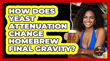 How Does Yeast Attenuation Change Homebrew Final Gravity? - The Pint Guy