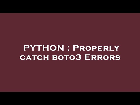 PYTHON : Properly catch boto3 Errors