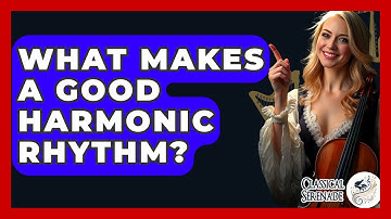 What Makes A Good Harmonic Rhythm? - Classical Serenade