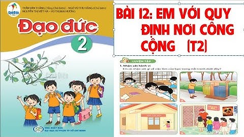 ĐẠO ĐỨC LỚP 2: BÀI 12: EM VỚI QUY ĐỊNH NƠI CÔNG CỘNG (TIẾT 2).SÁCH CÁNH DIỀU