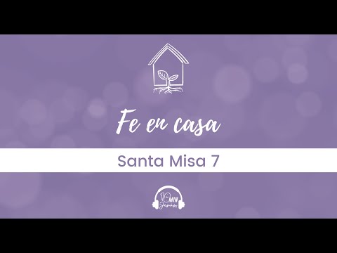 La Parte Más Importante | Vivir la Fe en Casa, Santa Misa 7