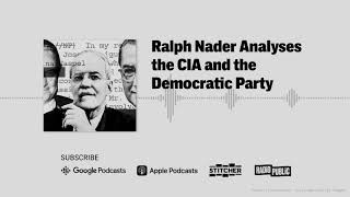 Ralph Nader Analyses the CIA and the Democratic Party
