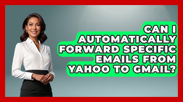 Can I Automatically Forward Specific Emails From Yahoo To Gmail? - TheEmailToolbox.com