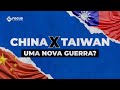 China x Taiwan - Uma nova guerra?