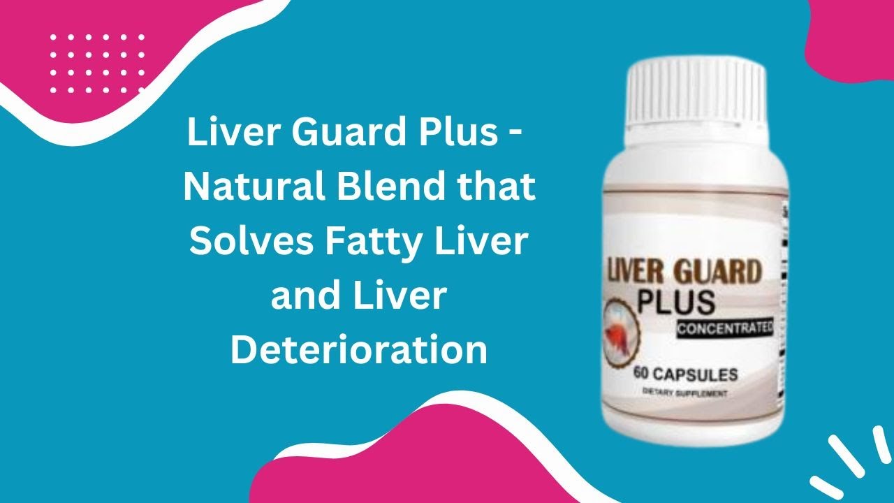 Liver Guard Plus Review: Fatty Liver Sufferers Rejoice