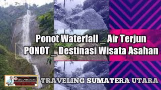 Ponot Waterfall _ Air Terjun PONOT _ Destinasi Wisata Asahan