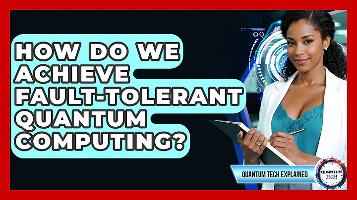 How Do We Achieve Fault-tolerant Quantum Computing? - Quantum Tech Explained