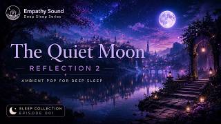 The Quiet Moon | Reflection 2 | Beyond the Silent Shore | Ambient Pop for Deep Sleep