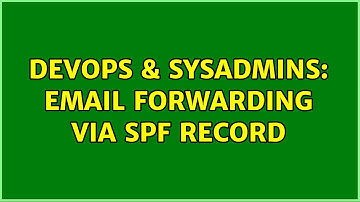 DevOps & SysAdmins: Email forwarding via spf record (2 Solutions!!)