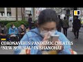 Coronavirus pandemic creates ‘new normal’ in China’s biggest city, Shanghai