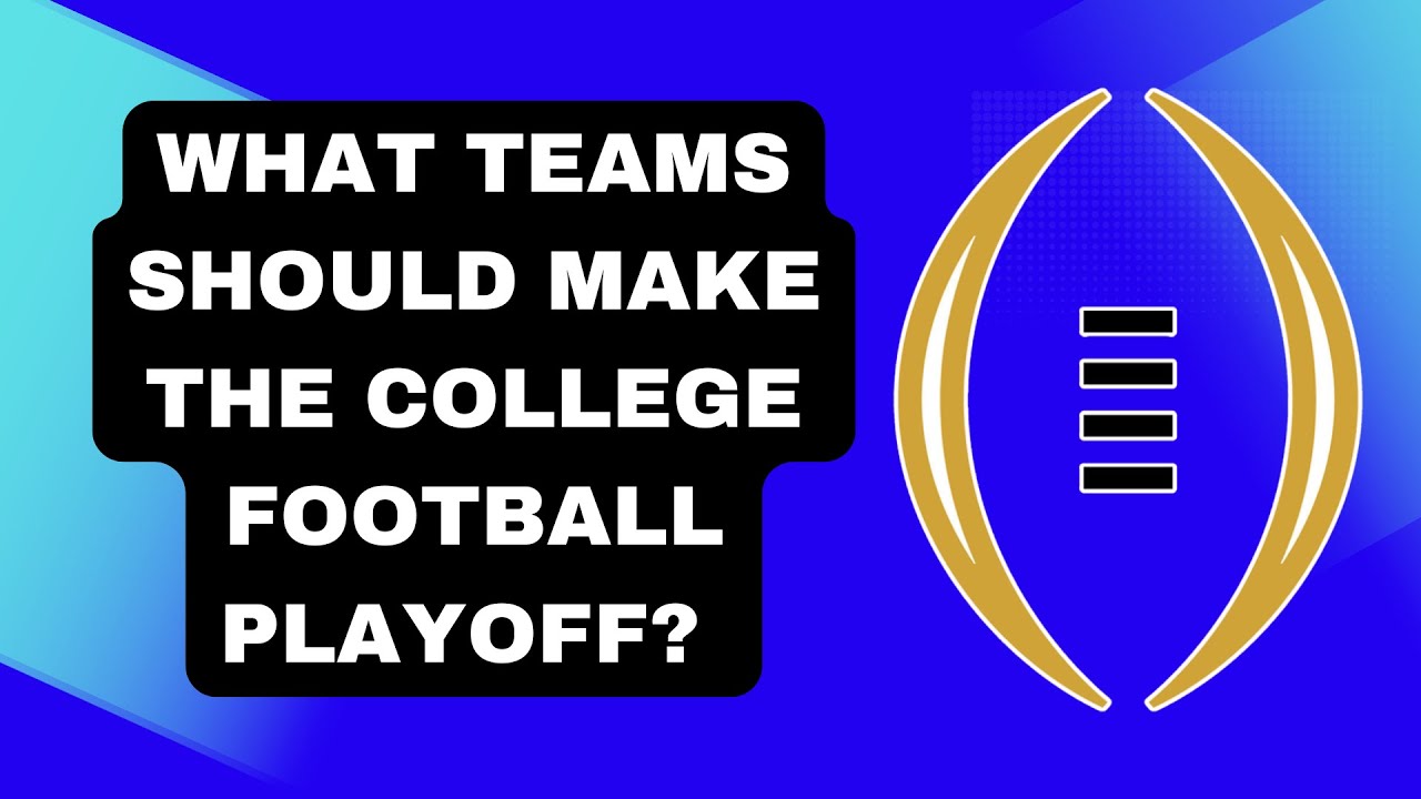 What teams SHOULD make the College Football Playoff - YouTube