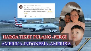 BIAYA TICKET PESAWAT PERJALANAN DARI AMERIKA-INDONESIA-AMERIKA.