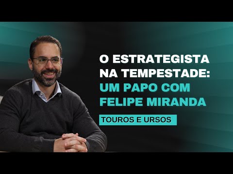 O QUE AINDA FALTA PARA O IBOVESPA DECOLAR? UMA ENTREVISTA COM FELIPE MIRANDA I TOUROS E URSOS