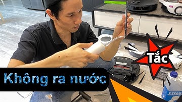 Cách sửa lỗi robot hút bụi lau nhà không ra nước, tắc van, chết máy bơm: dễ như ăn cháo