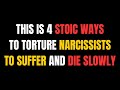 This Is 4 Stoic Ways to Torture Narcissists to Suffer and Die Slowly  |NPD| narcissist exposed