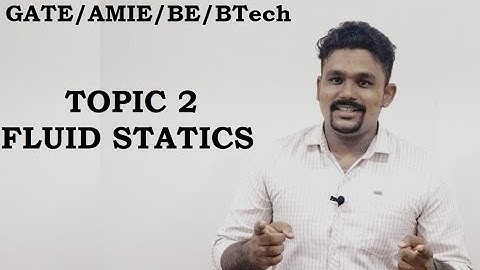 Fluid Mechanics - Topic 2 - Fluid Statics for GATE/BE/BTech/AMIE