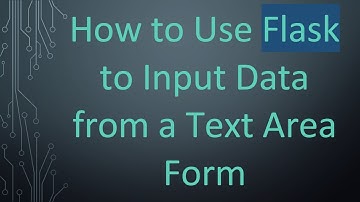 How to Use Flask to Input Data from a Text Area Form