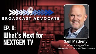 NASBA Broadcast Advocate Ep. 6: What's Next for NEXTGEN TV