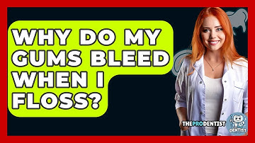 Why Do My Gums Bleed When I Floss? - The Pro Dentist