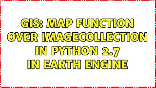 GIS: Map function over ImageCollection in Python 2.7 in Earth Engine