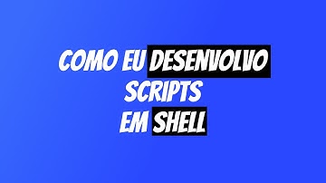 Como funciona o PROCESSO DE DESENVOLVIMENTO de um  SHELL SCRIPT