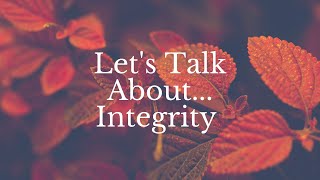 Let's Talk About...Integrity!