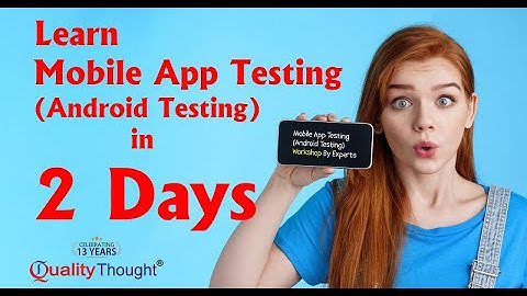 Live Session 2 on Mobile App Testing Essentials | Android App Testing | Quality Thought