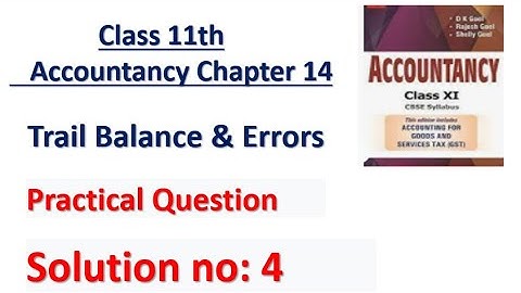 D.K. Goel Solution no: 4 Trail Balance & Error - Chapter 14 | Class 11 Accounts |