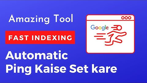 Fast Indexing | How to Set Auto Ping in your Website