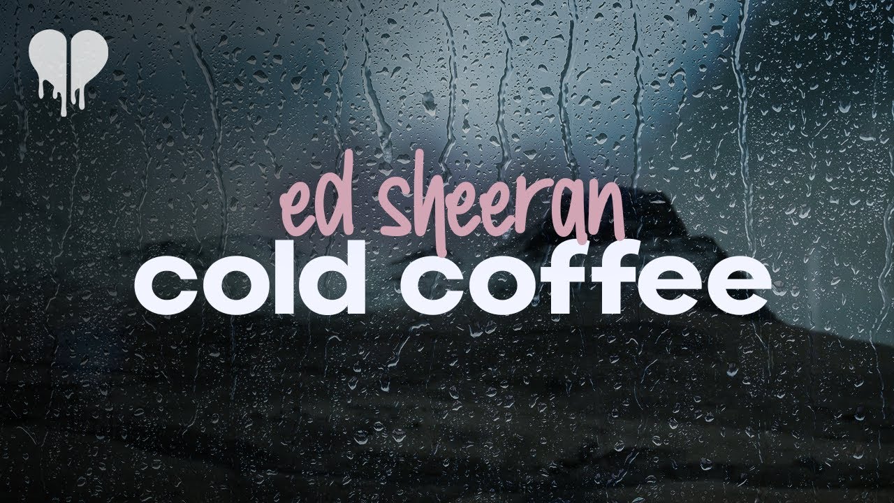Watch ed sheeran - cold coffee (lyrics) on YouTube