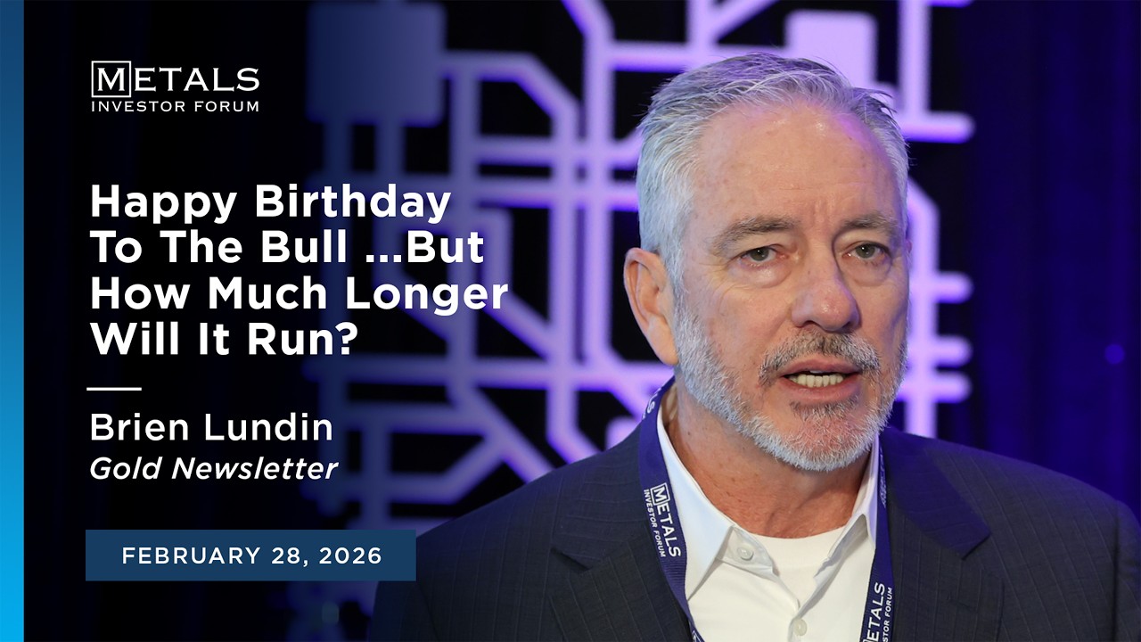 "Happy Birthday To The Bull! But How Much Longer Will It Run?" Brien Lundin at Metals Investor Forum