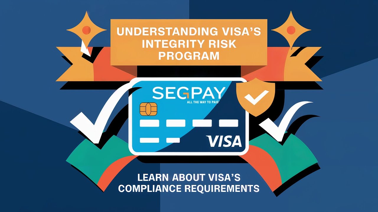 Understanding Visa's Integrity Risk Program with Segpay