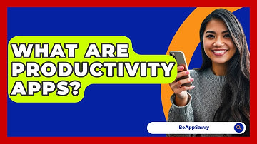What Are Productivity Apps? - Be App Savvy