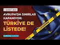 Avrupa'da Sınırlar Kapanıyor: Türkiye De Listede! - Camia'da Gündem 1 Şubat 2020