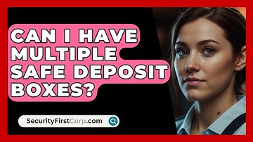 Can I Have Multiple Safe Deposit Boxes? - SecurityFirstCorp.com