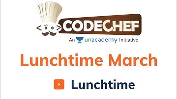 Lunchtime |  CodeChef Lunchtime March 2021 | Div 3 | Solution | Abhinav Awasthi