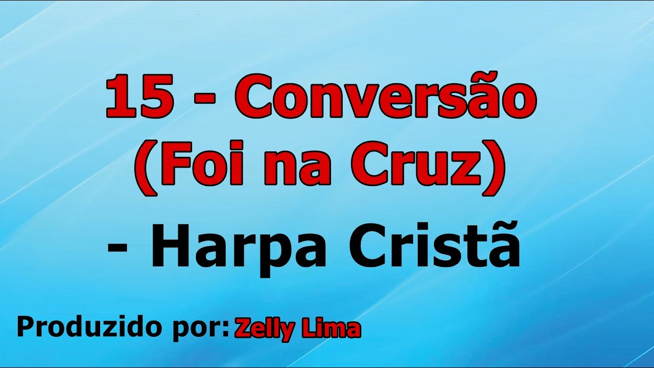 15 - Conversão (Foi na Cruz) - Harpa Cristã playback com letra