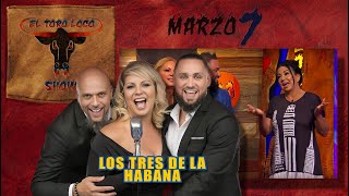 Los Tres De La Habana En El Toro Loco Show - Marzo 07 2024