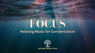 Relaxing Focus Music for Work and Concentration, Study Music for Better Focus