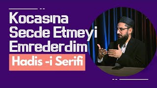Kocasına Secde Etmeyi Emrederdim Hadis - I Şerifi İbrahim Kaya