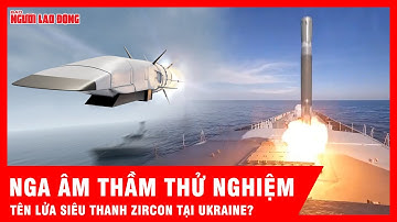 Nga bí mật thử nghiệm Zircon tại Ukraine: Tên lửa siêu thanh tấn công trên bộ? | Tin Quốc tế