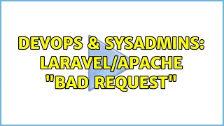 Celebrity DevOps & SysAdmins: Laravel/Apache "Bad Request" Wealth