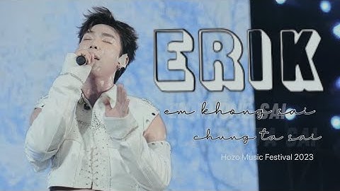 [231223]fancam ERIK - Em Không Sai Chúng Ta Sai live at @hozomusicfestival8723 #erik #gamebroken