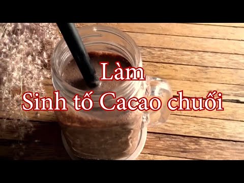 Video: Cách Làm Sinh Tố Chuối Cacao